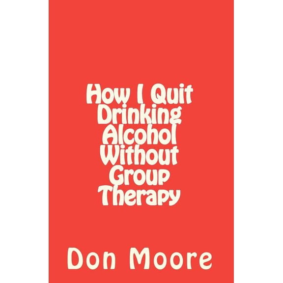 How I Quit Drinking Alcohol Without Group Therapy