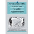 thumbnail image 1 of How I Reversed My Hashimoto's Thyroiditis Hypothyroidism, (Paperback), 1 of 1