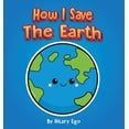 thumbnail image 1 of How I Save the Earth, (Hardcover), 1 of 1
