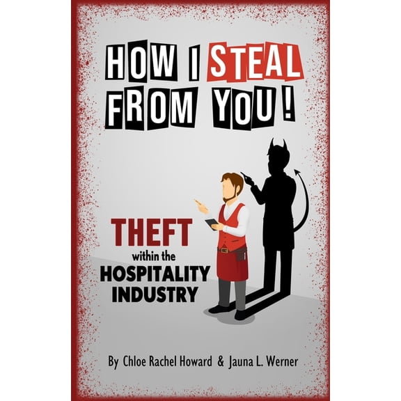 How I Steal from You! Loss Prevention Wi How I Steal From You: Theft Within The Hospitality Industry, (Paperback)