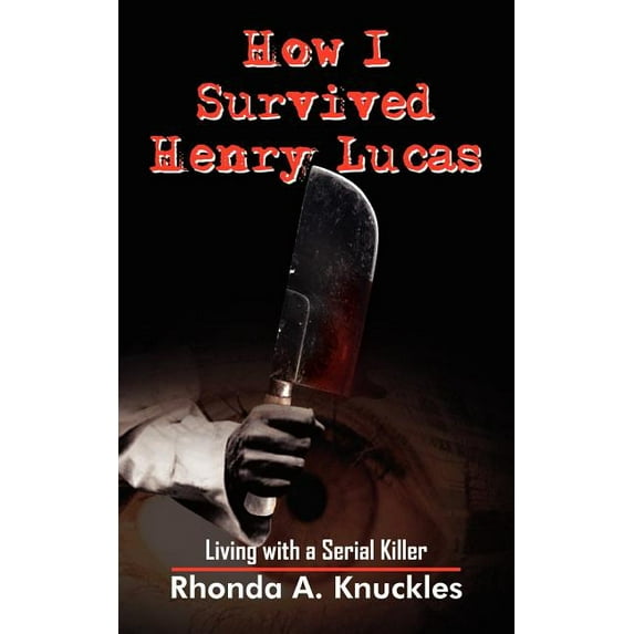 How I Survived Henry Lucas: Living with a Serial Killer