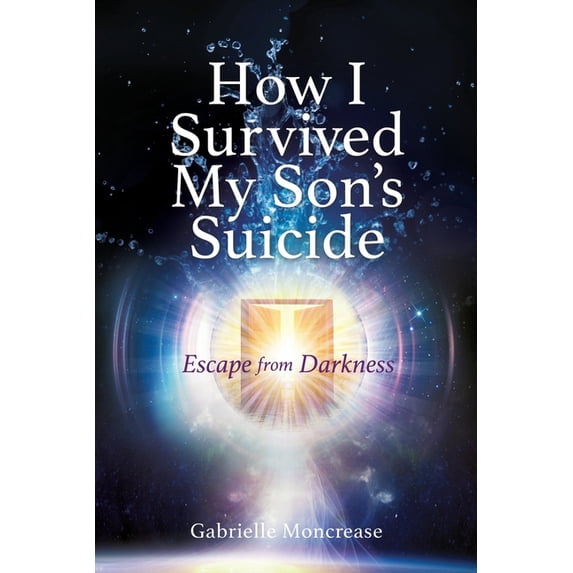 How I Survived My Son's Suicide: Escape from Darkness, (Paperback)