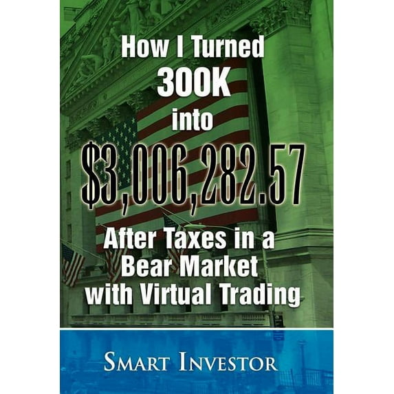 How I Turned 300k into $3,006,282.57 After Taxes in a Bear Market With Virtual Trading