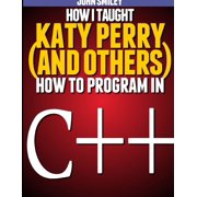 How I taught Katy Perry and others to program in C++, Paperback