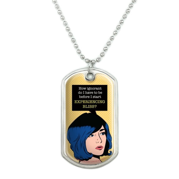 How Ignorant Do I Have to be Start Experiencing Bliss Funny Humor Military Dog Tag Pendant Necklace with Chain