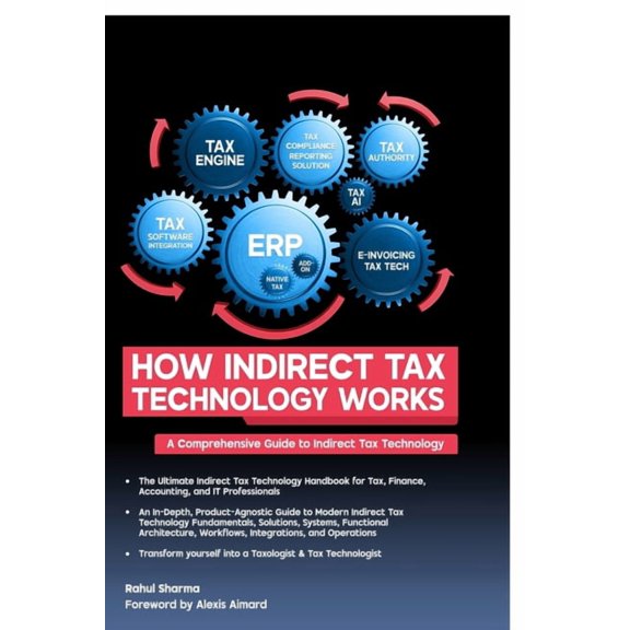 How Indirect Tax Technology Works: A Comprehensive Guide To Indirect Tax Technology, (Paperback)