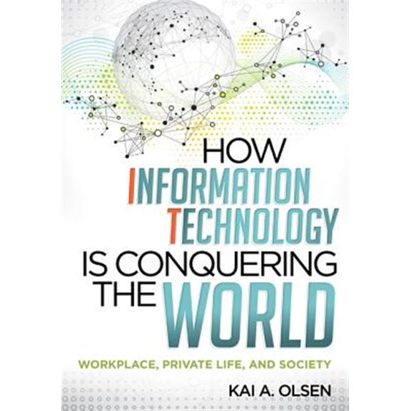 Pre-Owned How Information Technology Is Conquering the World: Workplace, Private Life, and Society, (Paperback)