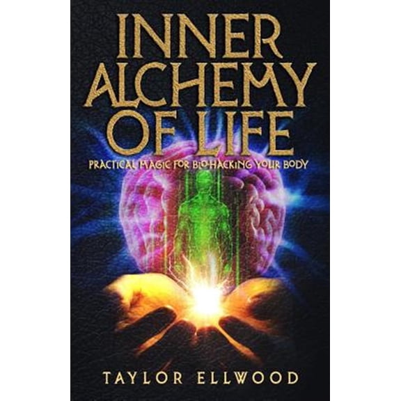 Pre-Owned How Inner Alchemy Works Inner Alchemy of Life: Practical Magic for Bio-Hacking your Body, Book 2, (Paperback)