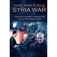 thumbnail image 1 of Pre-Owned How Iran Fuels Syria War: Details of the IRGC Command HQ and Key Officers in Syria (Paperback) 1944942904 9781944942908, 1 of 1
