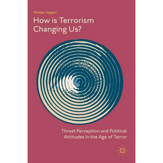How Is Terrorism Changing Us?: Threat Perception and Political Attitudes in the Age of Terror, (Hardcover)