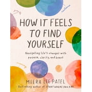 How It Feels to Find Yourself Navigating Lifes Changes with Purpose, Clarity, and Heart Hardcover