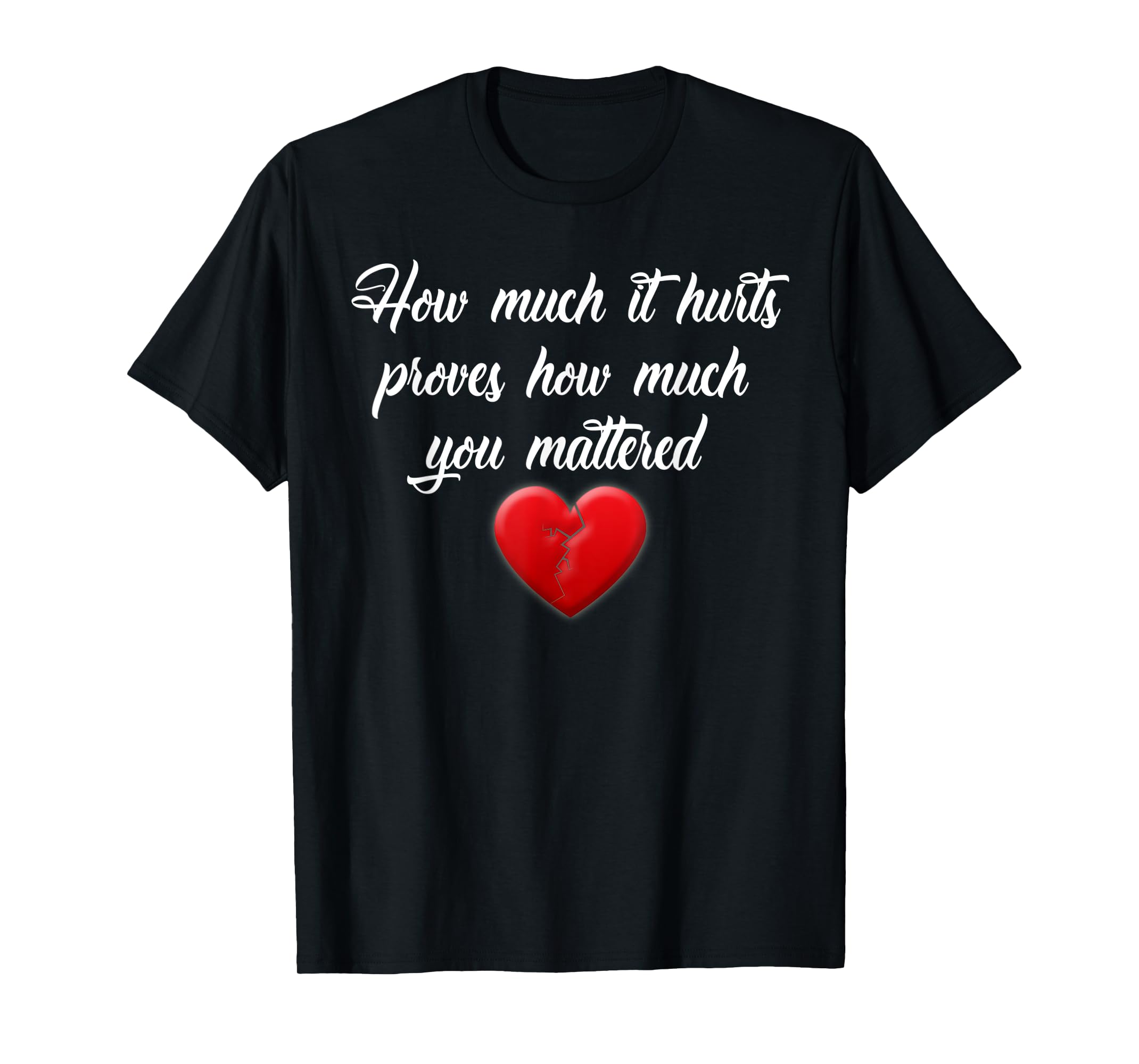 How It Hurts Proves How Much You Mattered Grief Tshirt