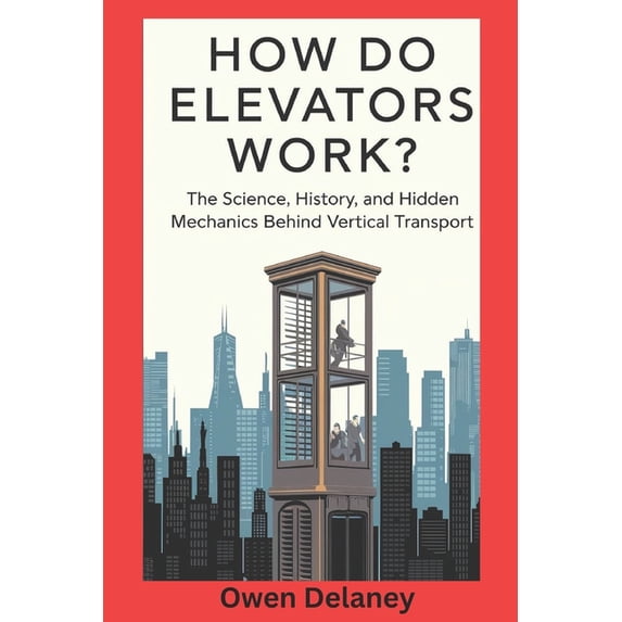 How It Works: The Science, Technology, a How Do Elevators Work?: The ...