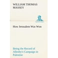 thumbnail image 1 of How Jerusalem Was Won Being the Record of Allenby's Campaign in Palestine (Paperback), 1 of 1