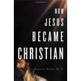 thumbnail image 1 of Pre-Owned How Jesus Became Christian (Hardcover) 0312362781 9780312362782, 1 of 1