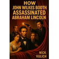 thumbnail image 1 of How John Wilkes Booth Assassinated Abraham Lincoln, (Paperback), 1 of 1