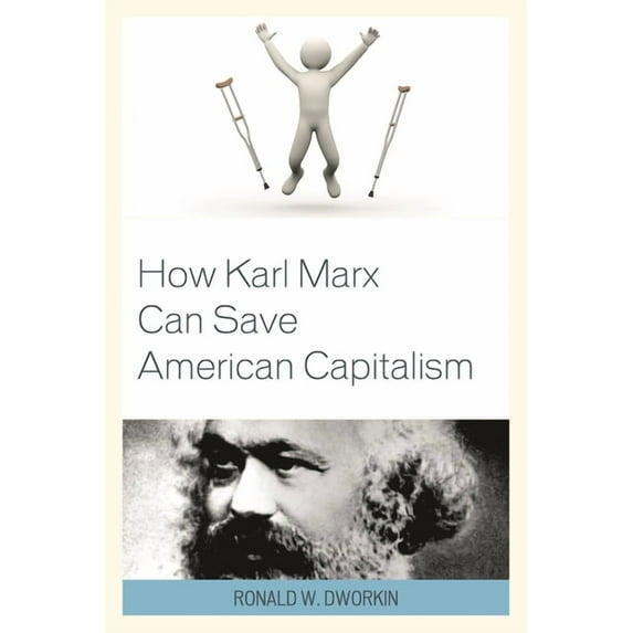 How Karl Marx Can Save American Capitalism, (Hardcover)