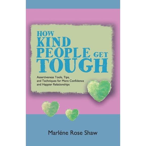 Find Courage to Be You How Kind People Get Tough: Assertiveness Tools, Tips, and Techniques for More Confidence and Happier Relationships, (Paperback)