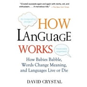 How Language Works How Babies Babble, Words Change Meaning, and Languages Live or Die, Paperback