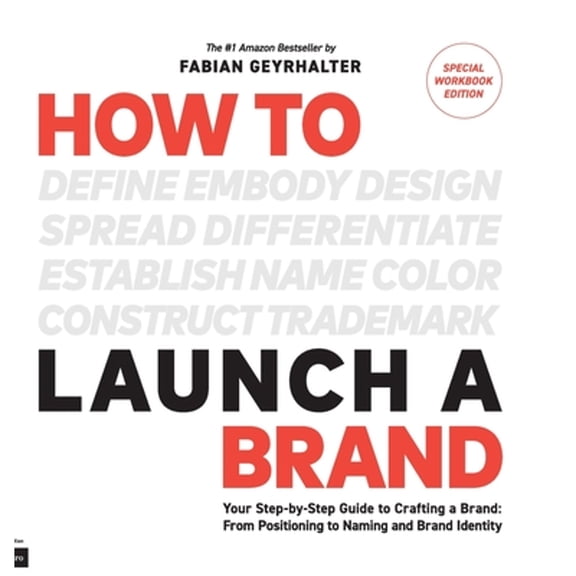 Pre-Owned How to Launch a Brand - SPECIAL WORKBOOK EDITION (2nd Edition): Your Step-by-Step Guide to Crafting a Brand: From Positioning to Naming And Brand Identity Paperback