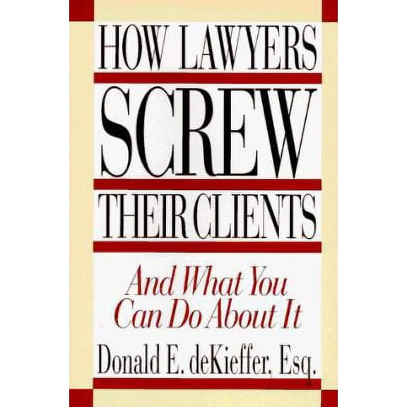 Pre-Owned How Lawyers Screw Their Clients: And What You Can Do About It (Hardcover) 1569800553 9781569800553