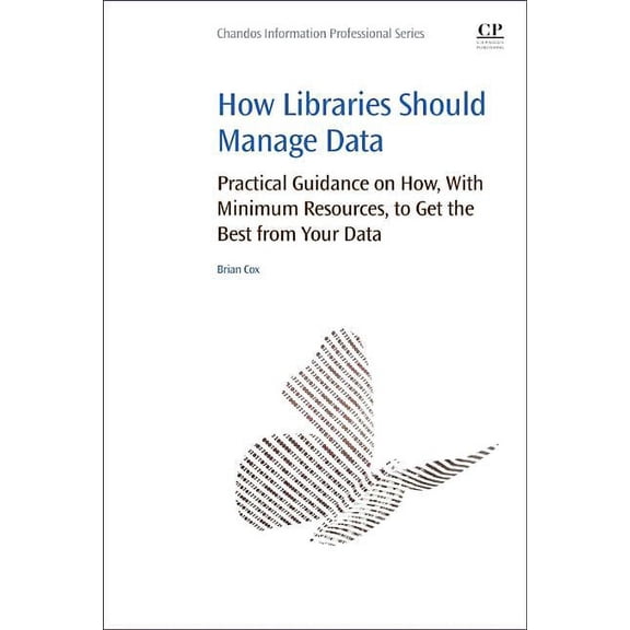 How Libraries Should Manage Data: Practical Guidance on How with Minimum Resources to Get the Best from Your Data, (Paperback)