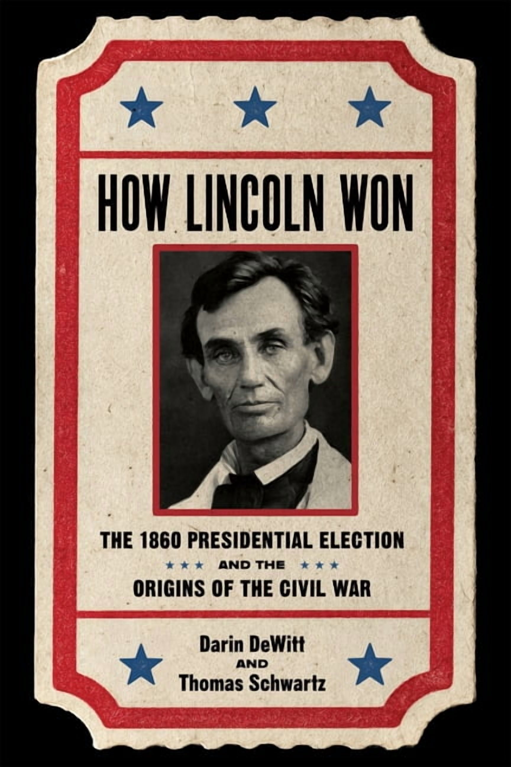 How Lincoln Won: The 1860 Presidential Election and the Origins of the Civil War, (Hardcover)