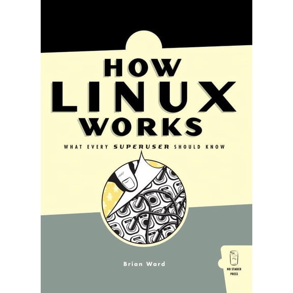 Pre-Owned How Linux Works: What Every Superuser Should Know (Paperback) by Brian Ward