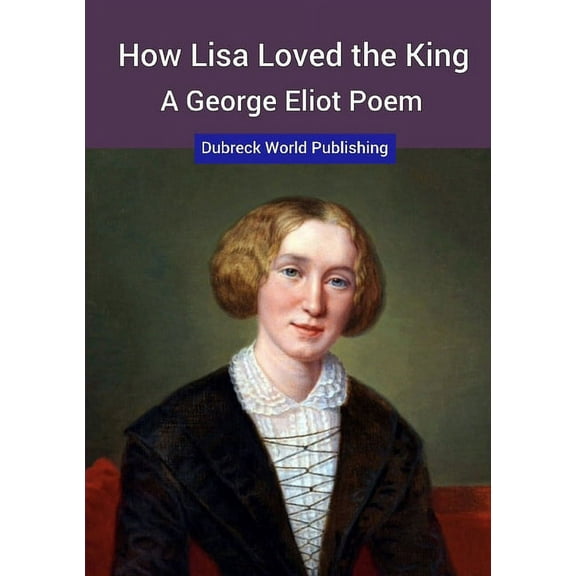 How Lisa Loved the King, a George Eliot Poem, (Paperback)