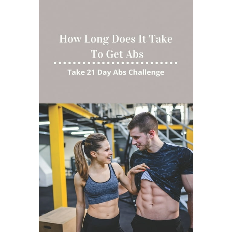 How Long Does It Take To Get Abs Take 21 Day Abs Challenge Develop Six Pack Abs Paperback