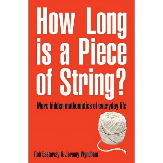 How Long Is a Piece of String? : More Hidden Mathematics of Everyday Life