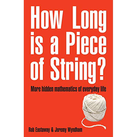Pre-Owned How Long Is a Piece of String?: More Hidden Mathematics of Everyday Life (Paperback) 1861056257 9781861056252