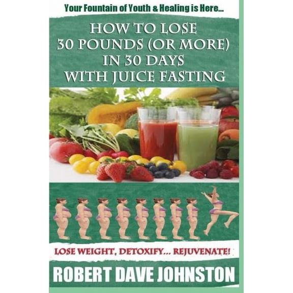 Pre-Owned How to Lose 30 Pounds (Or More) In 30 Days With Juice Fasting: How To Lose Weight Fast, Keep it Off & Renew The Mind, Body & Spirit Through Fasting, S (Paperback) 1479216968 9781479216963