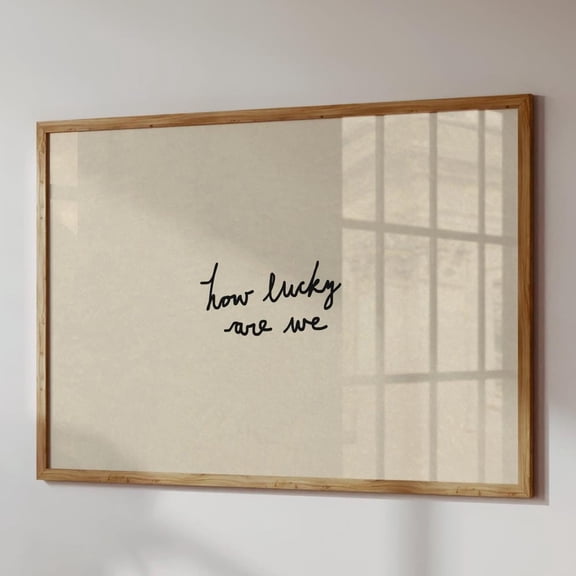 How Lucky Are We Hand-Drawn Typography Poster Neutral Decor UNFRAMED PAPER POSTER