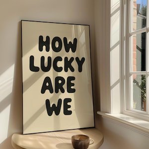 How Lucky Are We Typography Poster, 12x18 UNFRAMED