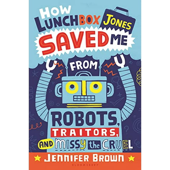 Pre-Owned How Lunchbox Jones Saved Me from Robots, Traitors, and Missy the Cruel (Hardcover) 1619634546 9781619634541
