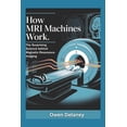 thumbnail image 1 of How MRI Machines Work: The Surprising Science Behind Magnetic Resonance Imaging, (Paperback), 1 of 1