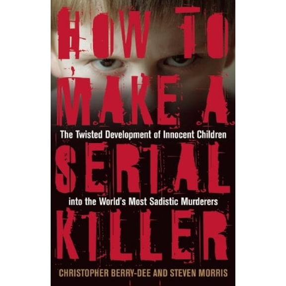 Pre-Owned How to Make a Serial Killer: The Twisted Development of Innocent Children into the World's Most Sadistic Murderers, 9781569756546, 1569756546, Paperback,