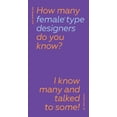 thumbnail image 1 of How Many Female Type Designers Do You Know?: I Know Many and Talked to Some!, (Hardcover), 1 of 1