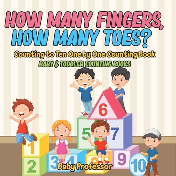 How Many Fingers, How Many Toes? Counting to Ten One by One Counting Book - Baby & Toddler Counting Books, (Paperback)