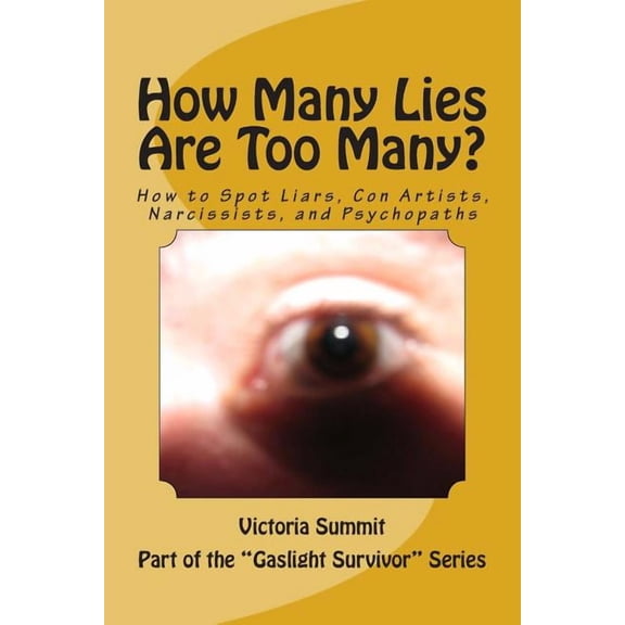 Gaslight Survivor How Many Lies Are Too Many?: How to Spot Liars, Con Artists, Narcissists, and Psychopaths Before It's Too Late, (Paperback)