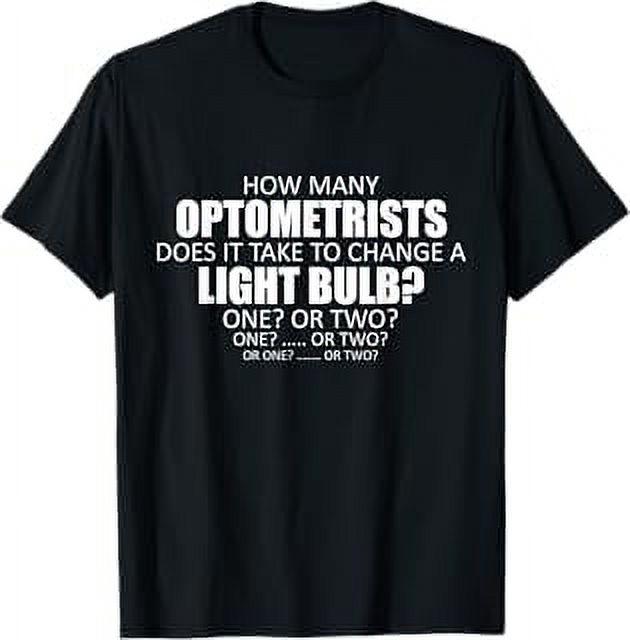 How Many Optometrists Does it Take To Change A Light Bulb TShirt