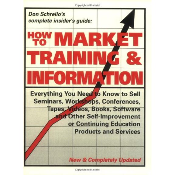Pre-Owned How to Market Training & Information: Everything You Need to Know to Sell Seminars, Workshops, Conferences, Tapes, Videos, Books, Software and Other (Paperback) 0935823107 9780935823103