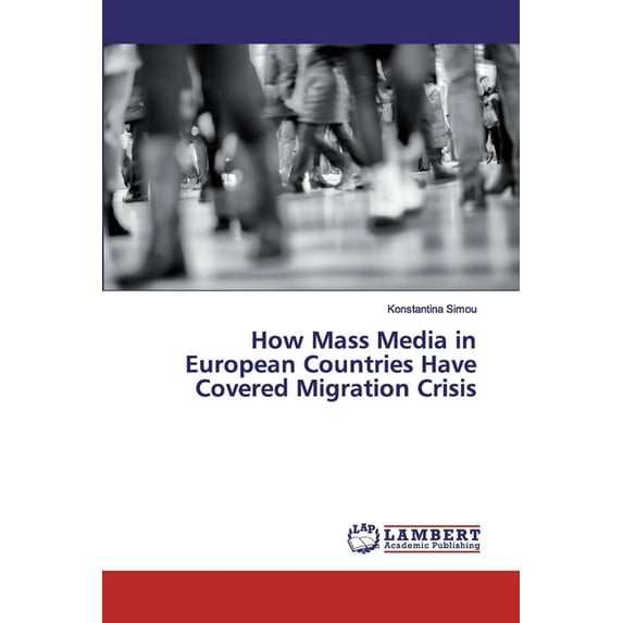 How Mass Media in European Countries Have Covered Migration Crisis (Paperback)