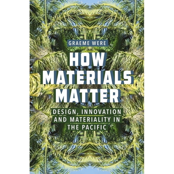 How Materials Matter: Design, Innovation and Materiality in the Pacific, (Hardcover)