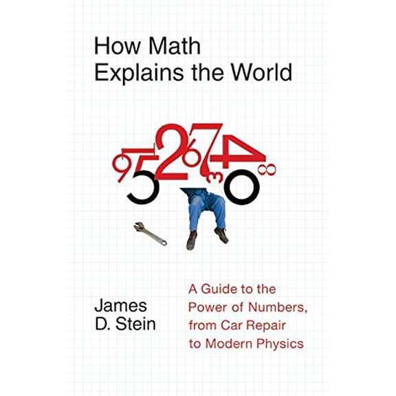 Pre-Owned How Math Explains the World: A Guide to the Power of Numbers, from Car Repair to Modern Physics (Hardcover) 0061241768 9780061241765