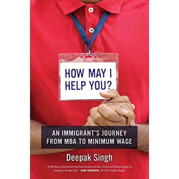 Pre-Owned How May I Help You?: An Immigrant's Journey from MBA to Minimum Wage (Paperback) 0520293312 9780520293311