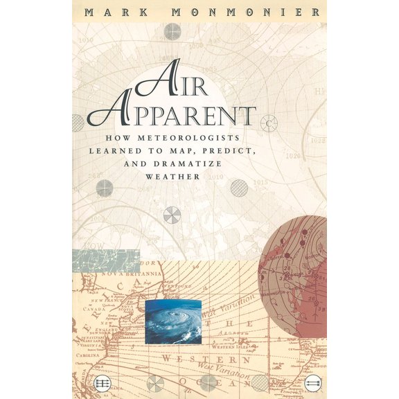 How Meteorologists Learned to Map, Predi Air Apparent: How Meteorologists Learned to Map, Predict, and Dramatize Weather, (Paperback)