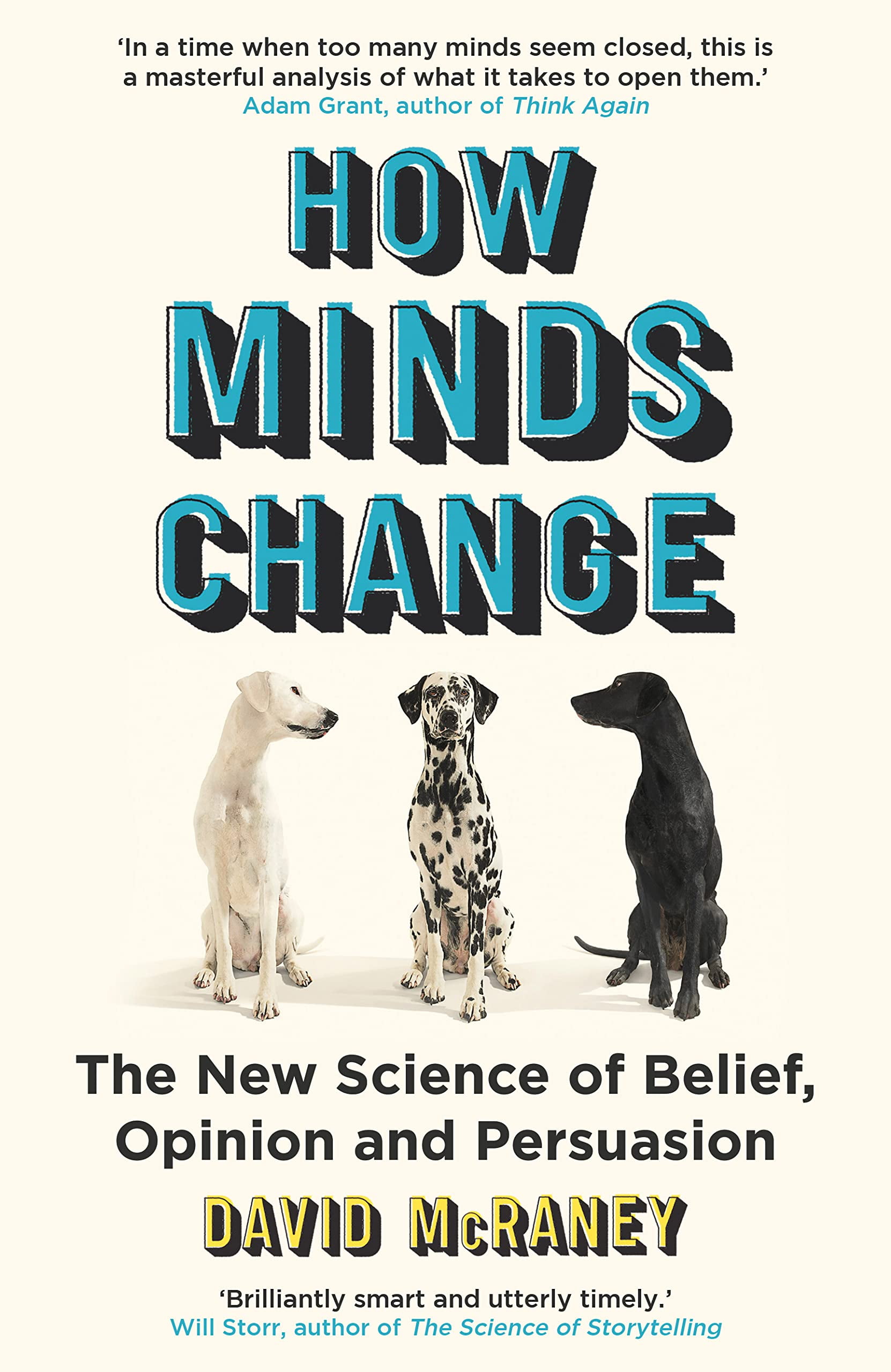 How Minds Change: The New Science of Belief, Opinion and Persuasion (Paperback) by David McRaney