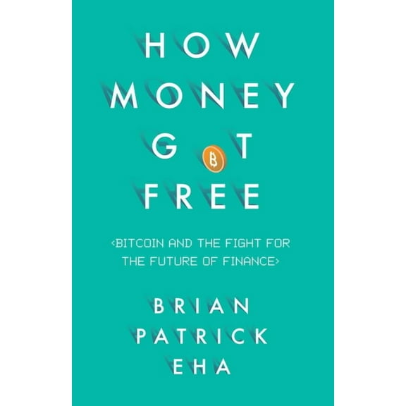 How Money Got Free : Bitcoin and the Fight for the Future of Finance (Hardcover)